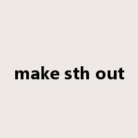 make sth out是什么意思