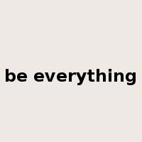 be everything是什么意思