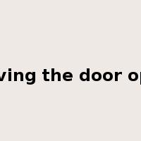 leaving the door open是什么意思