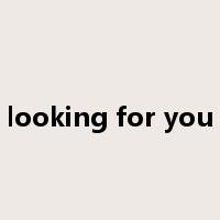 looking for you是什么意思