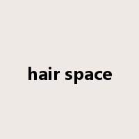 hair space是什么意思