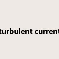 turbulent current是什么意思