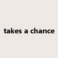 takes a chance是什么意思