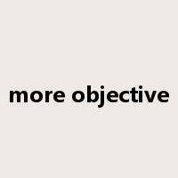 more objective是什么意思