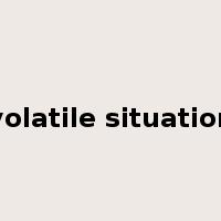 volatile situation是什么意思