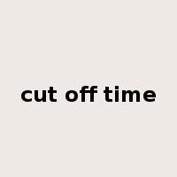 cut off time是什么意思