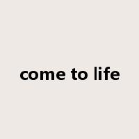 come to life是什么意思