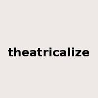 theatricalize是什么意思