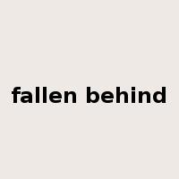 fallen behind是什么意思