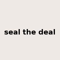 seal the deal是什么意思