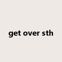 get over sth是什么意思