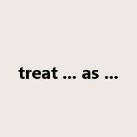 treat ... as ...是什么意思