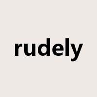 rudely是什么意思