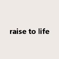 raise to life是什么意思