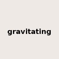 gravitating是什么意思