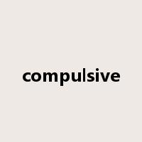 compulsive是什么意思