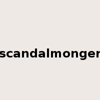 scandalmonger是什么意思