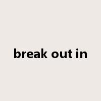 break out in是什么意思