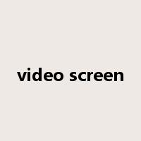 video screen是什么意思