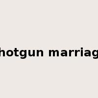 shotgun marriage是什么意思
