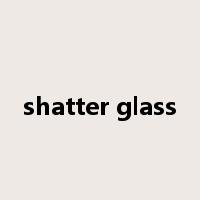 shatter glass是什么意思