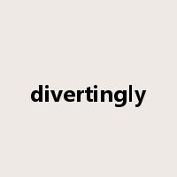 divertingly是什么意思