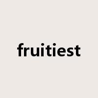 fruitiest是什么意思
