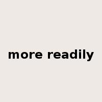 more readily是什么意思