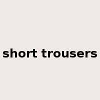 short trousers是什么意思