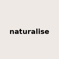 naturalise是什么意思