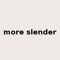 more slender是什么意思