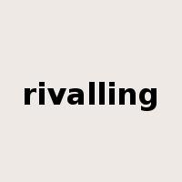 rivalling是什么意思