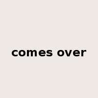 comes over是什么意思