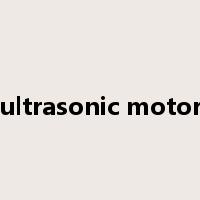 ultrasonic motor是什么意思
