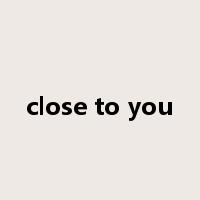 close to you是什么意思