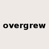 overgrew是什么意思