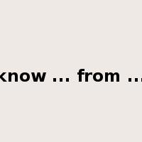 know ... from ...是什么意思
