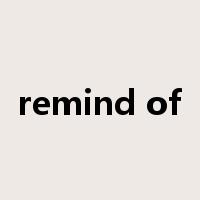remind of是什么意思