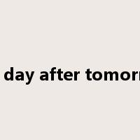 the day after tomorrow是什么意思