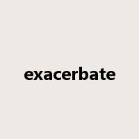 exacerbate是什么意思