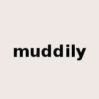 muddily是什么意思