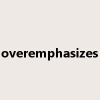 overemphasizes是什么意思