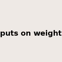 puts on weight是什么意思