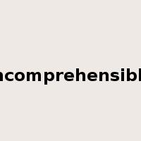 incomprehensible是什么意思