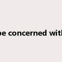 be concerned with是什么意思