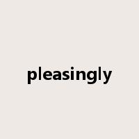pleasingly是什么意思