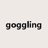 goggling是什么意思