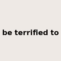 be terrified to是什么意思