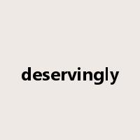 deservingly是什么意思