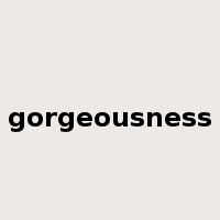 gorgeousness是什么意思